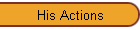 His Actions