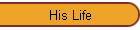 His Life
